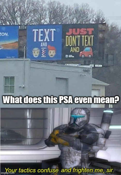 I don't understand what you want | What does this PSA even mean? | image tagged in you had one job,funny signs | made w/ Imgflip meme maker