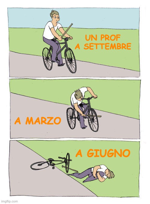 Bike Fall Meme | UN PROF A SETTEMBRE; A MARZO; A GIUGNO | image tagged in memes,bike fall | made w/ Imgflip meme maker