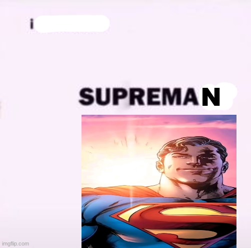 There's a starman | N | image tagged in i believe in supremacy | made w/ Imgflip meme maker