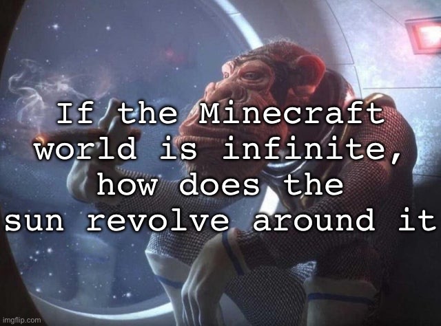 Space monkey smoking cigar | If the Minecraft world is infinite, how does the sun revolve around it | image tagged in space monkey smoking cigar | made w/ Imgflip meme maker