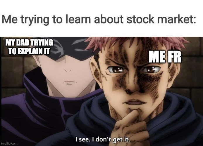 this meme will get no upvotes cuz the fun stream is overloaded, but i'll post it anyway | ME FR; MY DAD TRYING TO EXPLAIN IT | image tagged in jjk memes,lolz,stonks | made w/ Imgflip meme maker