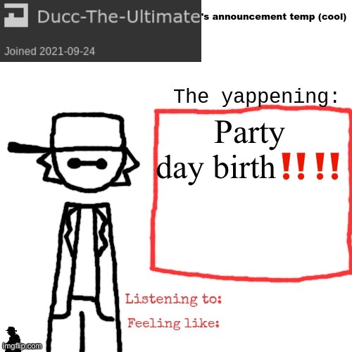 Ducc-The-Ultimate's announcement temp (cool) | Party day birth‼️‼️ | image tagged in ducc-the-ultimate's announcement temp cool | made w/ Imgflip meme maker