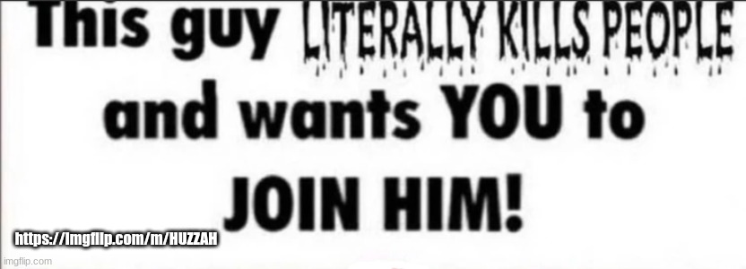 I made a Huzzah Stream- (Ada: OKAY OKAY) | https://imgflip.com/m/HUZZAH | image tagged in this guy literally kills people and wants you to join him,huzzah | made w/ Imgflip meme maker