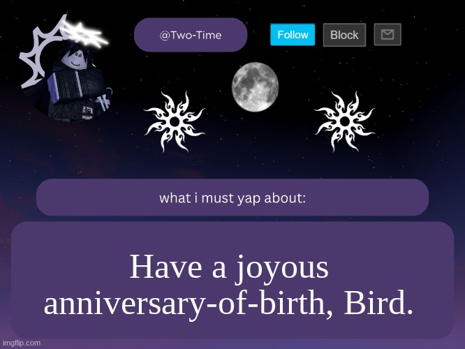 May your pleasures be many | Have a joyous anniversary-of-birth, Bird. | image tagged in two time announcement temp thanks aethereal | made w/ Imgflip meme maker