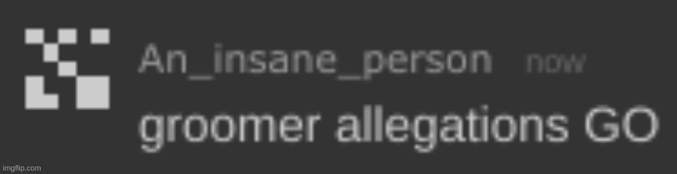 @no one rn | image tagged in groomer allegations go | made w/ Imgflip meme maker