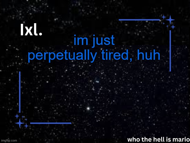 but i wont sleep. never | im just perpetually tired, huh | image tagged in ixl temp | made w/ Imgflip meme maker