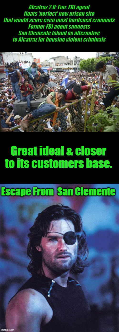 Leave Alcatraz as a Museaum , Nothing on Sam Clemente except long landing strip & remnants of milatary base | Alcatraz 2.0: Fmr. FBI agent floats 'perfect' new prison site that would scare even most hardened criminals
Former FBI agent suggests San Clemente Island as alternative to Alcatraz for housing violent criminals; Great ideal & closer to its customers base. Escape From  San Clemente | made w/ Imgflip meme maker