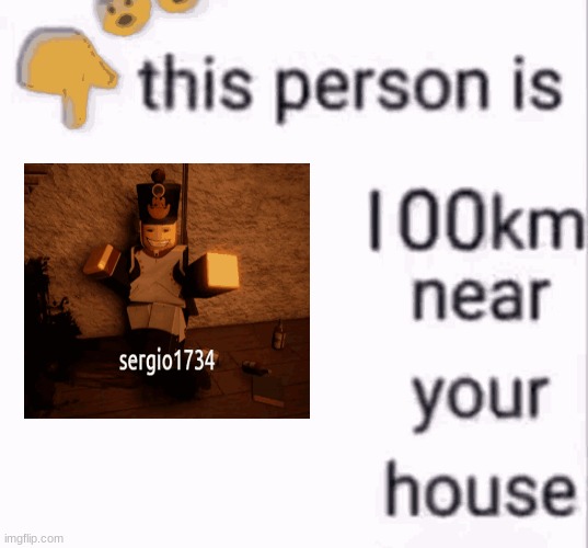 This bro is 100km near your house | image tagged in this person is 100 km away from your house | made w/ Imgflip meme maker