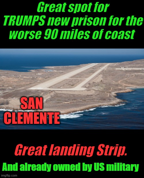 International waters .. US waters 10 miles off all around the island , anything not authorized 10 miles out GOOD BYE | Great spot for TRUMPS new prison for the worse 90 miles of coast; SAN CLEMENTE; Great landing Strip. And already owned by US military | made w/ Imgflip meme maker