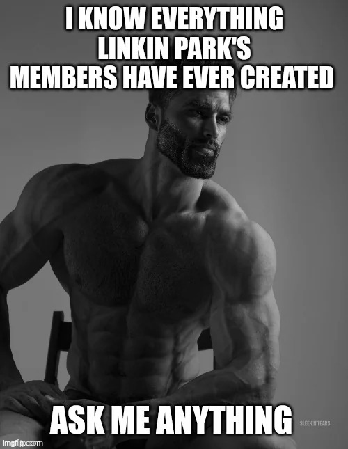 Linkin | image tagged in giga chad,linkin park,people | made w/ Imgflip meme maker