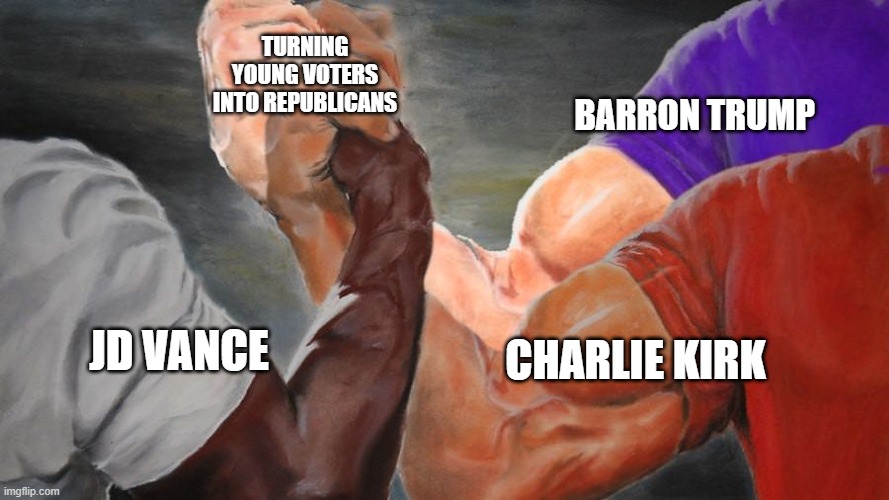 Epic Handshake Three Way | JD VANCE BARRON TRUMP CHARLIE KIRK TURNING YOUNG VOTERS INTO REPUBLICANS | image tagged in epic handshake three way | made w/ Imgflip meme maker