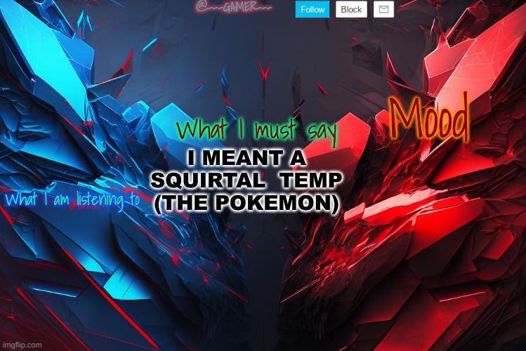 @---GAMER--- announcement template (credits to YCI) Template | I MEANT A SQUIRTAL  TEMP  (THE POKEMON) | image tagged in ---gamer--- announcement template credits to yci template | made w/ Imgflip meme maker