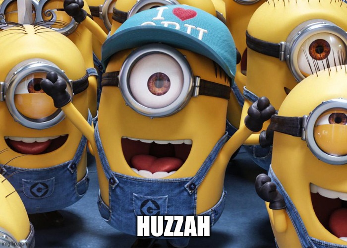 Minion Huzzah | HUZZAH | image tagged in minion huzzah | made w/ Imgflip meme maker