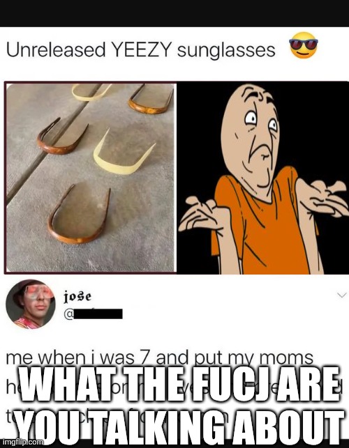 WHAT THE FUCJ ARE
YOU TALKING ABOUT | image tagged in lah | made w/ Imgflip meme maker