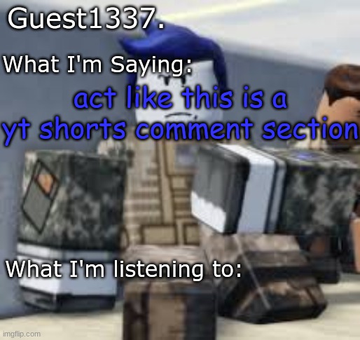 Guest 1337. Announcement Temp | act like this is a yt shorts comment section | image tagged in guest 1337 announcement temp | made w/ Imgflip meme maker