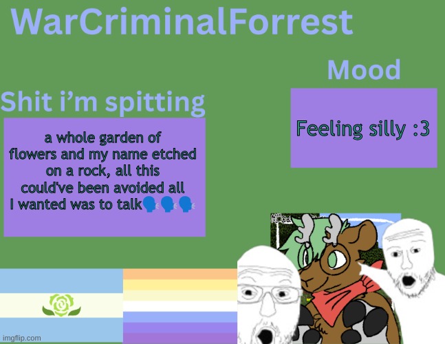 :l | Feeling silly :3; a whole garden of flowers and my name etched on a rock, all this could've been avoided all I wanted was to talk🗣️🗣️🗣️ | image tagged in warcriminalforrest temp | made w/ Imgflip meme maker