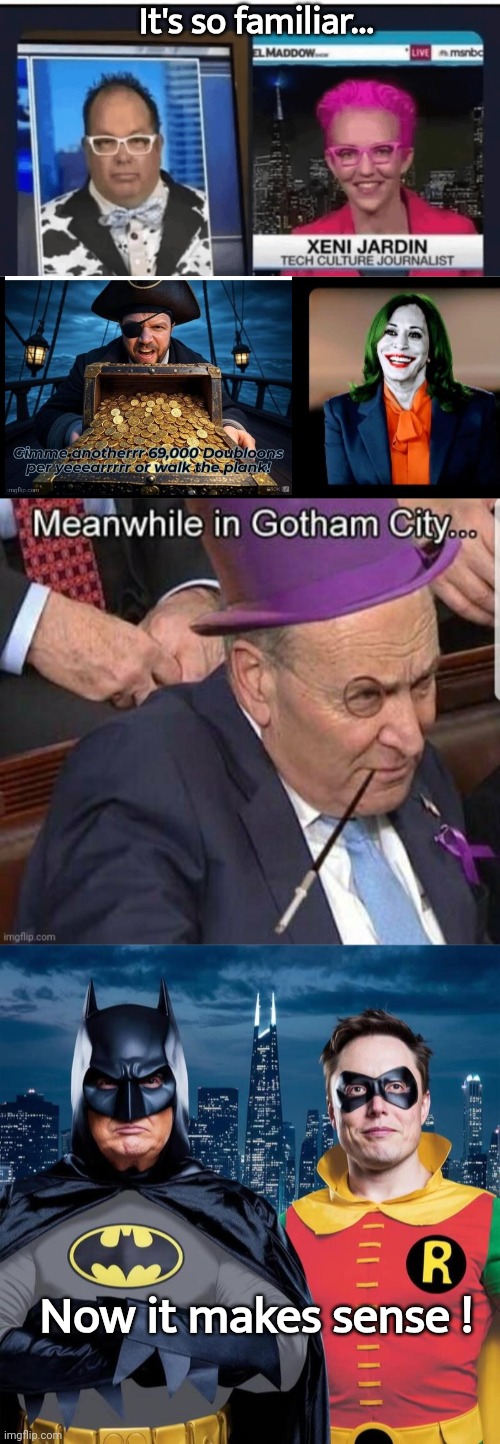 Now it makes sense | It's so familiar... Now it makes sense ! | image tagged in chuck schumer in gotham city,trump elon as batman robin,meanwhile in | made w/ Imgflip meme maker