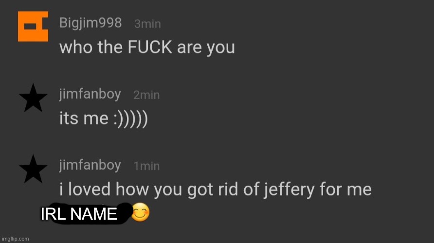 Censoring it incase | IRL NAME | made w/ Imgflip meme maker