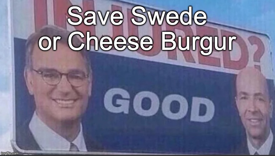 Injured Good announcement | Save Swede or Cheese Burgur | image tagged in injured good announcement,voting game s8 | made w/ Imgflip meme maker