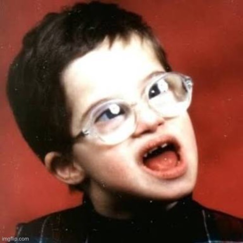Retarded kid | image tagged in retarded kid | made w/ Imgflip meme maker