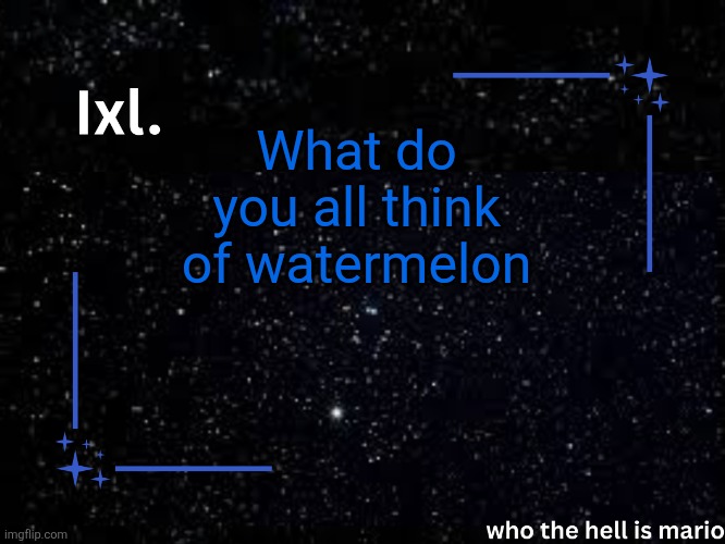 Ixl temp | What do you all think of watermelon | image tagged in ixl temp | made w/ Imgflip meme maker
