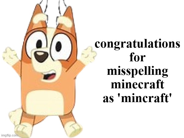 congratulations for misspelling minecraft as 'mincraft' | made w/ Imgflip meme maker