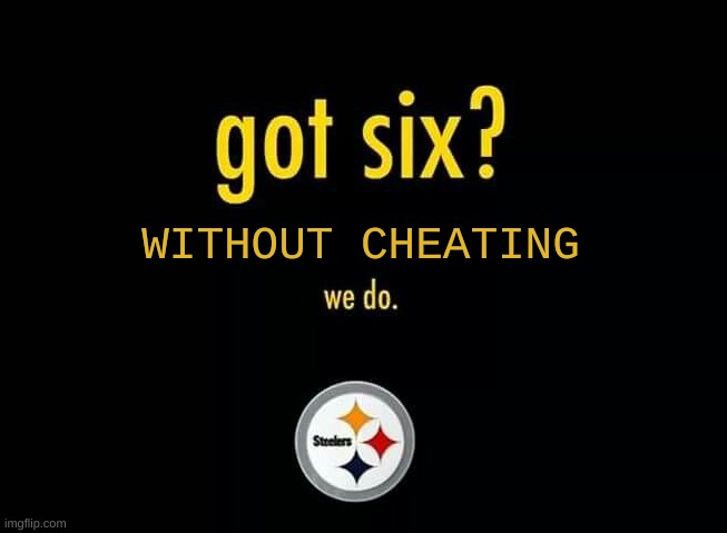 Pittsburgh Steelers meme | WITHOUT CHEATING | image tagged in memes,pittsburgh steelers,steelers,new england patriots,nfl memes,sports | made w/ Imgflip meme maker