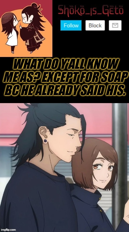 WHAT DO Y'ALL KNOW ME AS? EXCEPT FOR SOAP BC HE ALREADY SAID HIS. | made w/ Imgflip meme maker