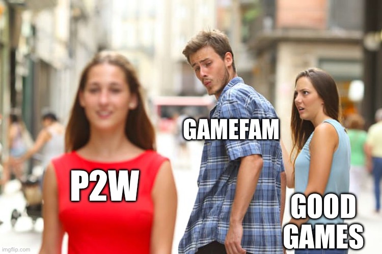 Distracted Boyfriend | GAMEFAM; P2W; GOOD GAMES | image tagged in memes,distracted boyfriend | made w/ Imgflip meme maker