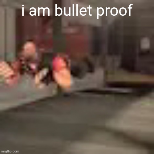 IM COMING FOR YOU | i am bullet proof | image tagged in heby from tea forest two | made w/ Imgflip meme maker