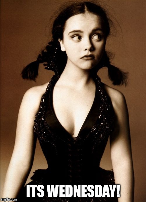 Its wednesday! | ITS WEDNESDAY! | image tagged in christina ricci,funny,wednesday,it is wednesday my dudes,addams family,wednesday addams | made w/ Imgflip meme maker