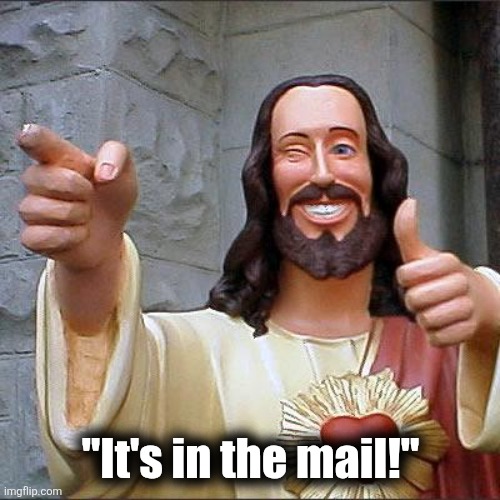 Buddy Christ Meme | "It's in the mail!" | image tagged in memes,buddy christ | made w/ Imgflip meme maker