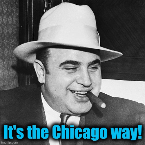 It's the Chicago way! | made w/ Imgflip meme maker