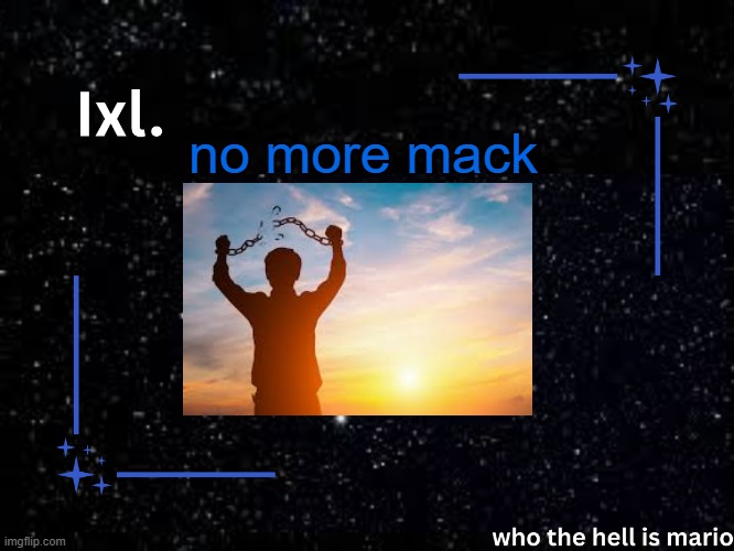 Ixl temp | no more mack | image tagged in ixl temp | made w/ Imgflip meme maker