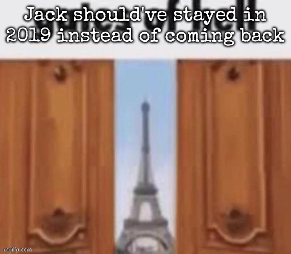 The gates of hell | Jack should've stayed in 2019 instead of coming back | image tagged in the gates of hell | made w/ Imgflip meme maker