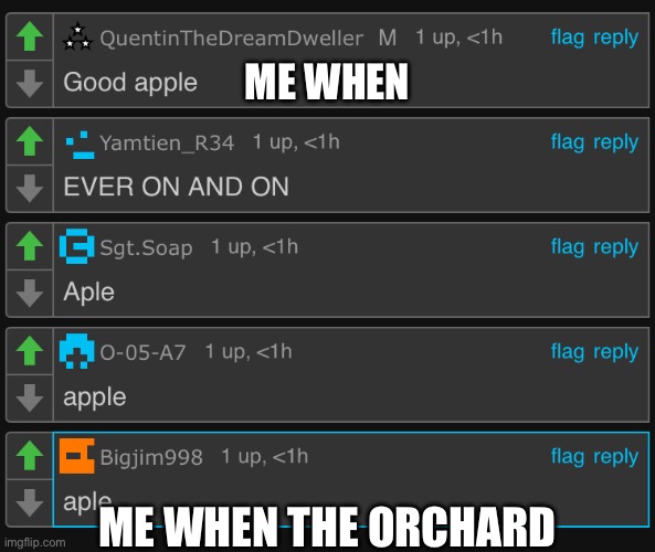 ME WHEN; ME WHEN THE ORCHARD | made w/ Imgflip meme maker