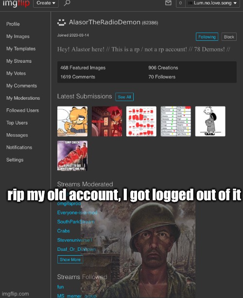 rip my old account, I got logged out of it | made w/ Imgflip meme maker