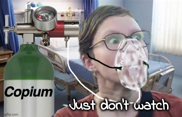 Copium | Just don't watch | image tagged in copium | made w/ Imgflip meme maker