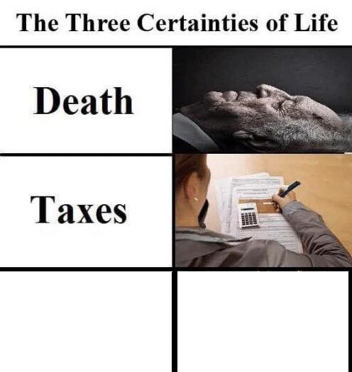 Three certainties in life Blank Meme Template