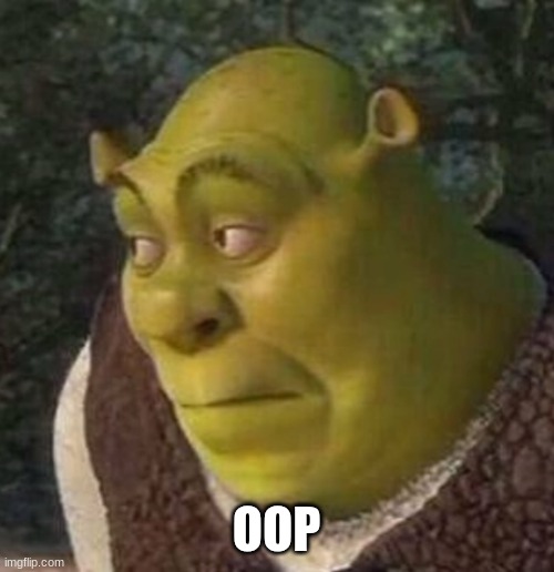 Shrek | OOP | image tagged in shrek | made w/ Imgflip meme maker