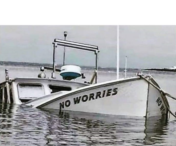 No worries | image tagged in no worries | made w/ Imgflip meme maker