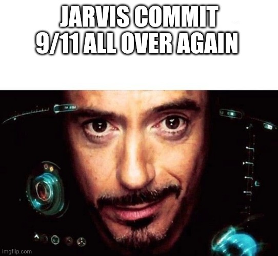Jarvis Template | JARVIS COMMIT 9/11 ALL OVER AGAIN | image tagged in jarvis template | made w/ Imgflip meme maker