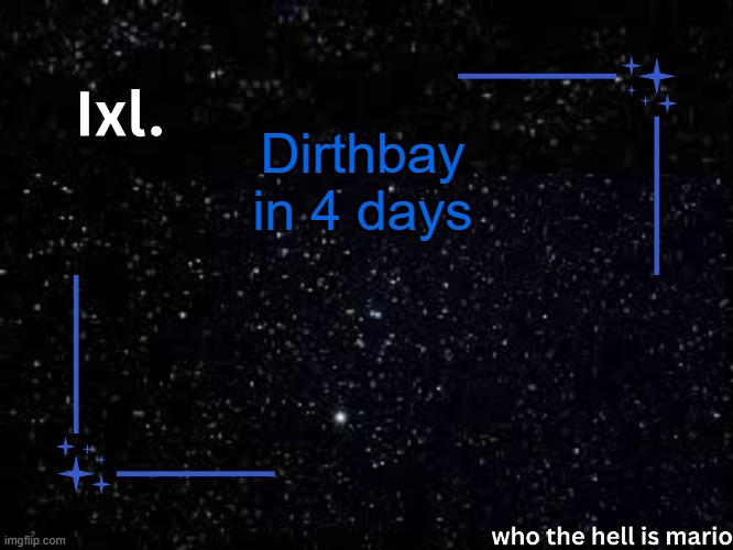 serbgay | Dirthbay in 4 days | image tagged in ixl temp | made w/ Imgflip meme maker