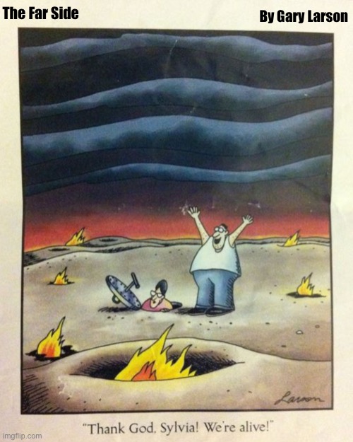 By Gary Larson; The Far Side | image tagged in comics,the far side,postapocalypse,were alive | made w/ Imgflip meme maker