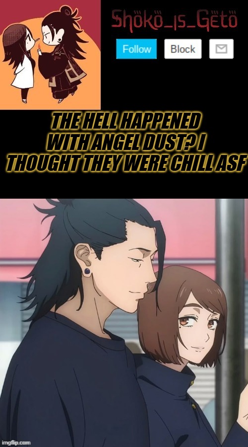 THE HELL HAPPENED WITH ANGEL DUST? I THOUGHT THEY WERE CHILL ASF | made w/ Imgflip meme maker