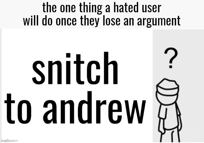 the one thing a hated user will do once they lose an argument | made w/ Imgflip meme maker