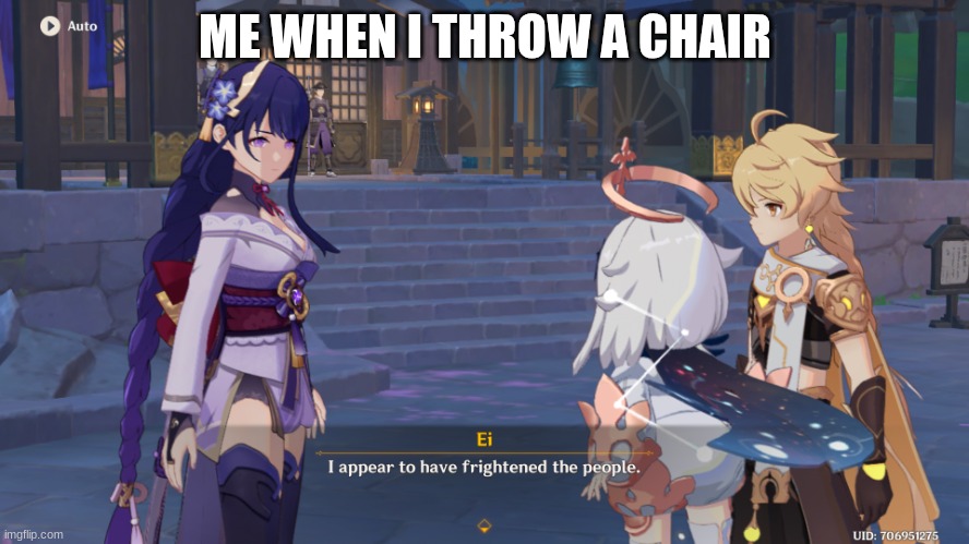 I appear to have frightened the people | ME WHEN I THROW A CHAIR | image tagged in i appear to have frightened the people | made w/ Imgflip meme maker