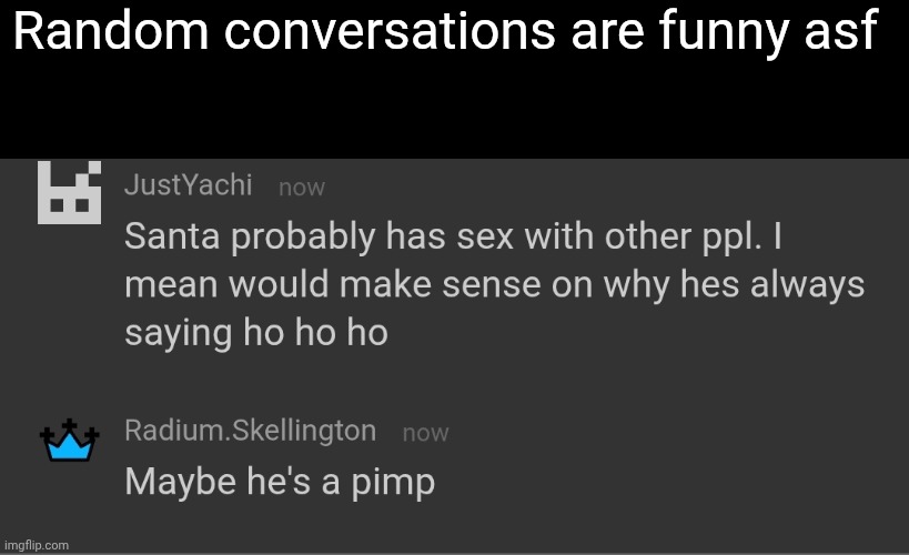 . | Random conversations are funny asf | made w/ Imgflip meme maker