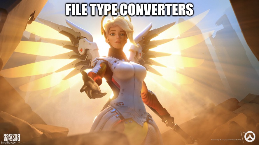 Mercy | FILE TYPE CONVERTERS | image tagged in mercy | made w/ Imgflip meme maker
