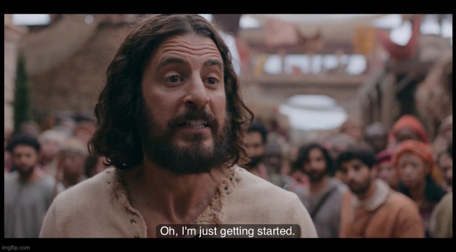Just Getting Started | image tagged in just getting started | made w/ Imgflip meme maker